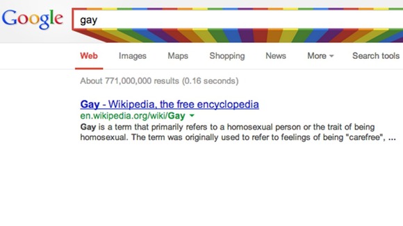 If you type 'gay' and 'lesbian' into Google, a rainbow search box comes up.